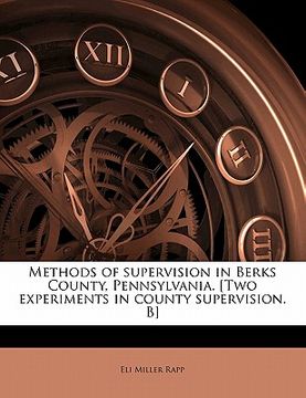 portada methods of supervision in berks county, pennsylvania. [two experiments in county supervision. b] (in English)