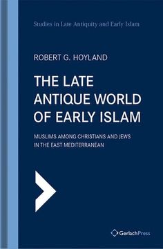 portada The Late Antique World of Early Islam: Muslims Among Christians and Jews in the East Mediterranean (en Inglés)
