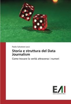 portada Storia e struttura del Data Journalism: Come trovare la verità attraverso i numeri (Italian Edition)