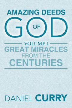 portada Amazing Deeds of God: Volume I Great Miracles from the Centuries (en Inglés)