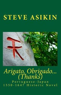 portada Arigato, Obrigado... (Thanks): Portuguese-Japan 1550-1647 Historic Novel (en Inglés)