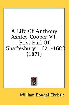 portada a life of anthony ashley cooper v1: first earl of shaftesbury, 1621-1683 (1871) (in English)