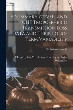 portada A Summary of VHF and UHF Tropospheric Transmission Loss Data and Their Long-term Variability; NBS Technical Note 43 (in English)
