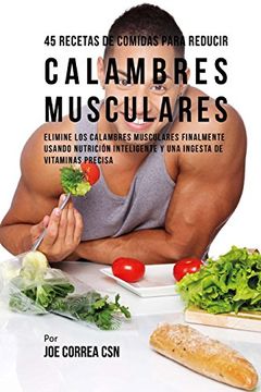 portada 45 Recetas de Comidas Para Reducir Calambres Musculares: Elimine los Calambres Musculares Finalmente Usando Nutrición Inteligente y una Ingesta de Vitaminas Precisa