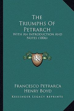 portada the triumphs of petrarch: with an introduction and notes (1806) (en Inglés)