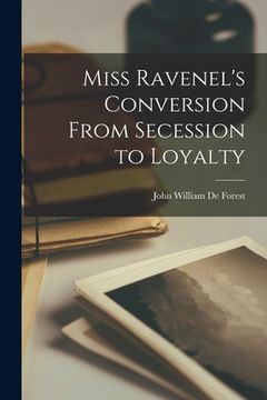 portada Miss Ravenel's Conversion From Secession to Loyalty (en Inglés)