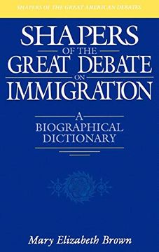 portada Shapers of the Great Debate on Immigration: A Biographical Dictionary (Shapers of the Great American Debates) (en Inglés)
