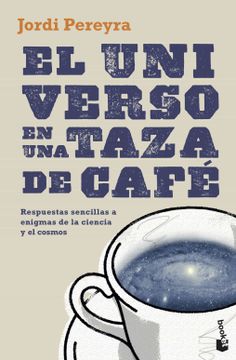 portada El Universo en una Taza de Café: Respuestas Sencillas a Enigmas de la Ciencia y el Cosmos (Divulgación) (in Spanish)