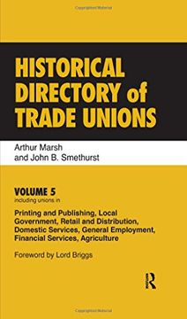 portada Historical Directory of Trade Unions: Volume 5, Including Unions in Printing and Publishing, Local Government, Retail and Distribution, Domestic. Financial Services, Agriculture v. 5, 