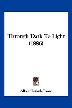 portada through dark to light (1886) (en Inglés)