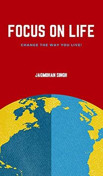 portada Focus on Life: Change the way you live! (en Inglés)
