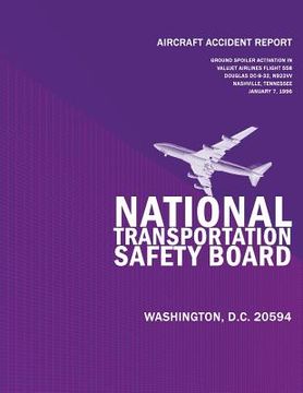 portada Aircraft Accident Report: Ground Spoiler Aviation In Flight/Hard Landing Valujet Airlines Flight 558 Douglas DC-9-32 N922W Nashville, Tennessee (en Inglés)