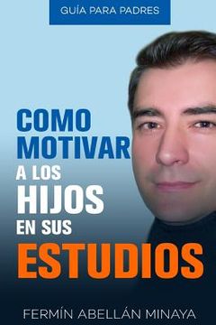 portada Como motivar a los hijos en sus estudios: Guía práctica para padres