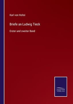 portada Briefe an Ludwig Tieck: Erster und zweiter Band (en Alemán)