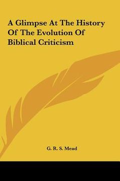 portada a glimpse at the history of the evolution of biblical critica glimpse at the history of the evolution of biblical criticism ism (in English)