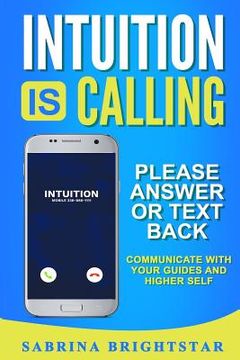 portada Intuition Is Calling: Please Answer or Text Back: Communicate With Your Guides and Higher Self (in English)