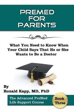 portada PreMed for Parents: What You Need to Know When your Child Says that he (or she) Wants to Be a Doctor (en Inglés)