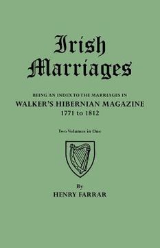 portada irish marriages. being an index to the marriages in walker's hibernian magazine, 1771 to 1812. two volumes in one (en Inglés)