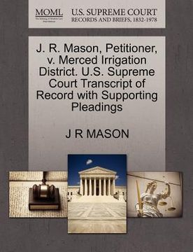 portada j. r. mason, petitioner, v. merced irrigation district. u.s. supreme court transcript of record with supporting pleadings (en Inglés)