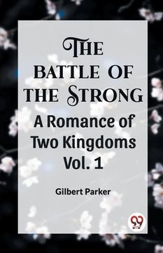 portada THE BATTLE OF THE STRONG A ROMANCE OF TWO KINGDOMS Vol. 1 (in English)