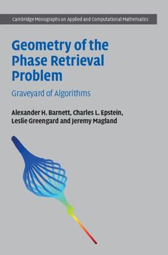 portada Geometry of the Phase Retrieval Problem: Graveyard of Algorithms (Cambridge Monographs on Applied and Computational Mathematics) (en Inglés)