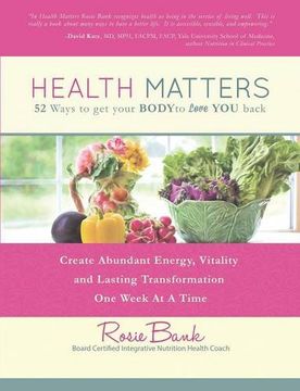 portada Health Matters: Fifty-Two Ways to Get Your Body to Love You Back