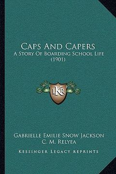 portada caps and capers: a story of boarding school life (1901) (in English)