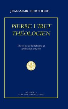 portada Pierre Viret Théologien: Théologie de la Réforme et application actuelle (en Francés)