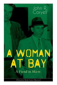 portada A WOMAN AT BAY - A Fiend in Skirts (Detective Nick Carter Mystery): Thriller Classic (in English)