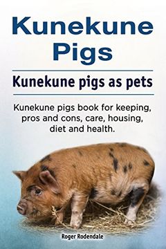 portada Kunekune Pigs. Kunekune Pigs as Pets. Kunekune Pigs Book for Keeping, Pros and Cons, Care, Housing, Diet and Health. 