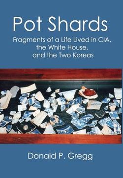 portada Pot Shards: Fragments of a Life Lived in CIA, the White House, and the Two Koreas (en Inglés)
