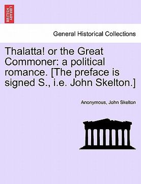 portada thalatta! or the great commoner: a political romance. [the preface is signed s., i.e. john skelton.] (en Inglés)