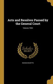 portada Acts and Resolves Passed by the General Court; Volume 1954 (en Inglés)