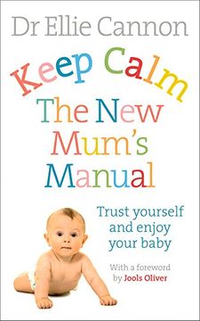 portada Keep Calm: The New Mum's Manual: Trust Yourself and Enjoy Your Baby (en Inglés)