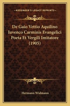 portada De Gaio Vettio Aquilino Iuvenco Carminis Evangelici Poeta Et Vergili Imitatore (1905) (in Latin)