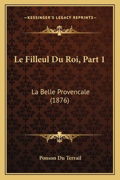 portada Le Filleul Du Roi, Part 1: La Belle Provencale (1876) (en Francés)