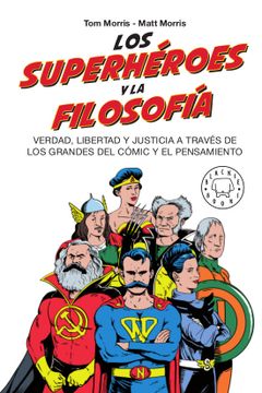 portada Los Superhéroes y la Filosofía: Verdad, Libertad y Justicia a Través de los Grandes del Cómic y el Pensamiento (in Spanish)