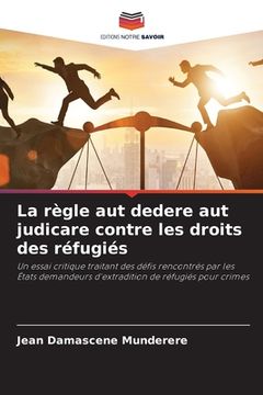 portada La règle aut dedere aut judicare contre les droits des réfugiés (en Francés)