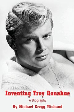 portada Inventing Troy Donahue - The Making of a Movie Star