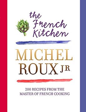 portada The French Kitchen: 200 Recipes From the Master of French Cooking (in English)