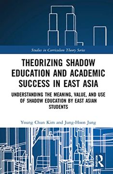 portada Theorizing Shadow Education and Academic Success in East Asia (Studies in Curriculum Theory Series) (in English)