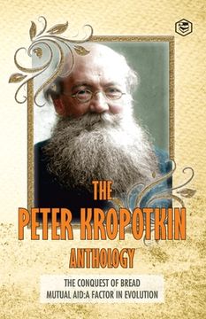 portada The Peter Kropotkin Anthology the Conquest of Bread & Mutual aid a Factor of Evolution (en Inglés)