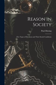 portada Reason in Society: Five Types of Decisions and Their Social Conditions
