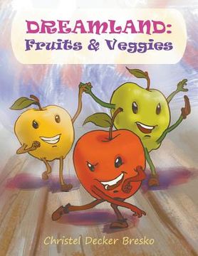 portada Dreamland: Fruits and Veggies (en Inglés)