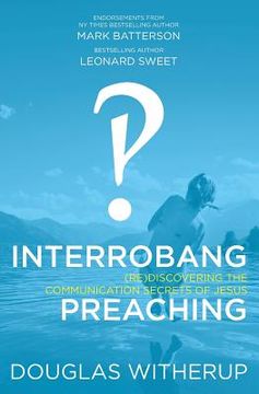 portada Interrobang Preaching: (re)Discovering the Communication Secrets of Jesus (en Inglés)