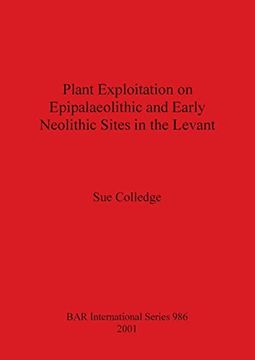 portada Plant Exploitation on Epipalaeolithic and Early Neolithic Sites in the Levant (986) (British Archaeological Reports International Series) (in English)