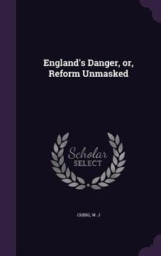 portada England's Danger, or, Reform Unmasked (en Inglés)