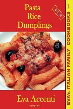 portada Pasta-Rice-Dumplings: Eva's Italian Family Cookbooks (Color) (en Inglés)