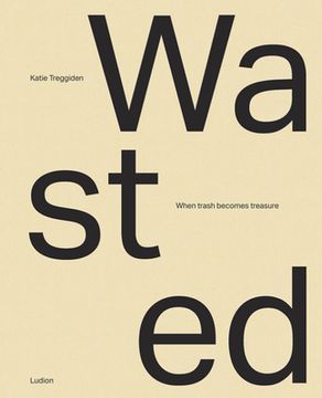 portada Wasted: When Trash Becomes Treasure (en Inglés)