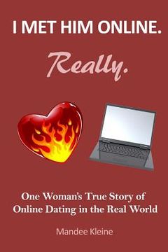 portada I Met Him Online. Really.: One Girl's True Stories of Online Dating in the Real World (en Inglés)